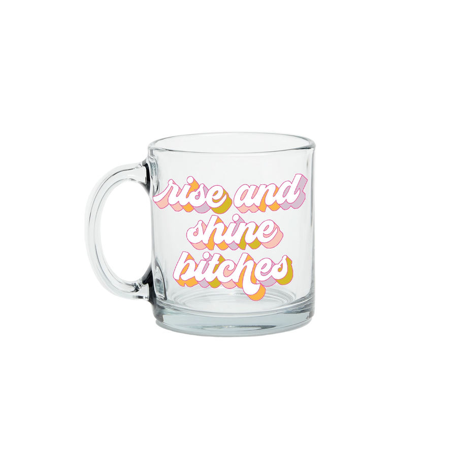 Rise and Shine Bitches Glass Mug