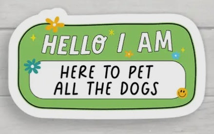 51 Here to Pet All the Dogs Sticker