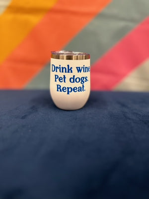 Wine Tumbler - Drink wine. Pet dogs. Repeat.