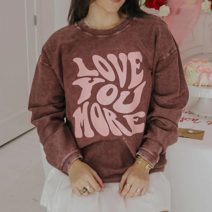 Love You More Corded Sweatshirt
