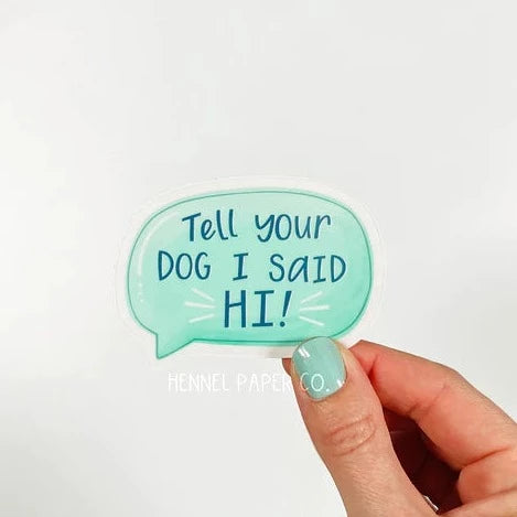 Tell Your Dog I Said Hi! Sticker
